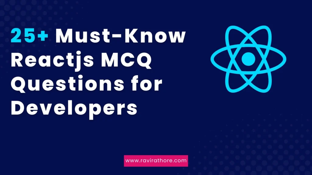 Reactjs MCQ Questions for 2024: A comprehensive quiz to test your knowledge of React.js